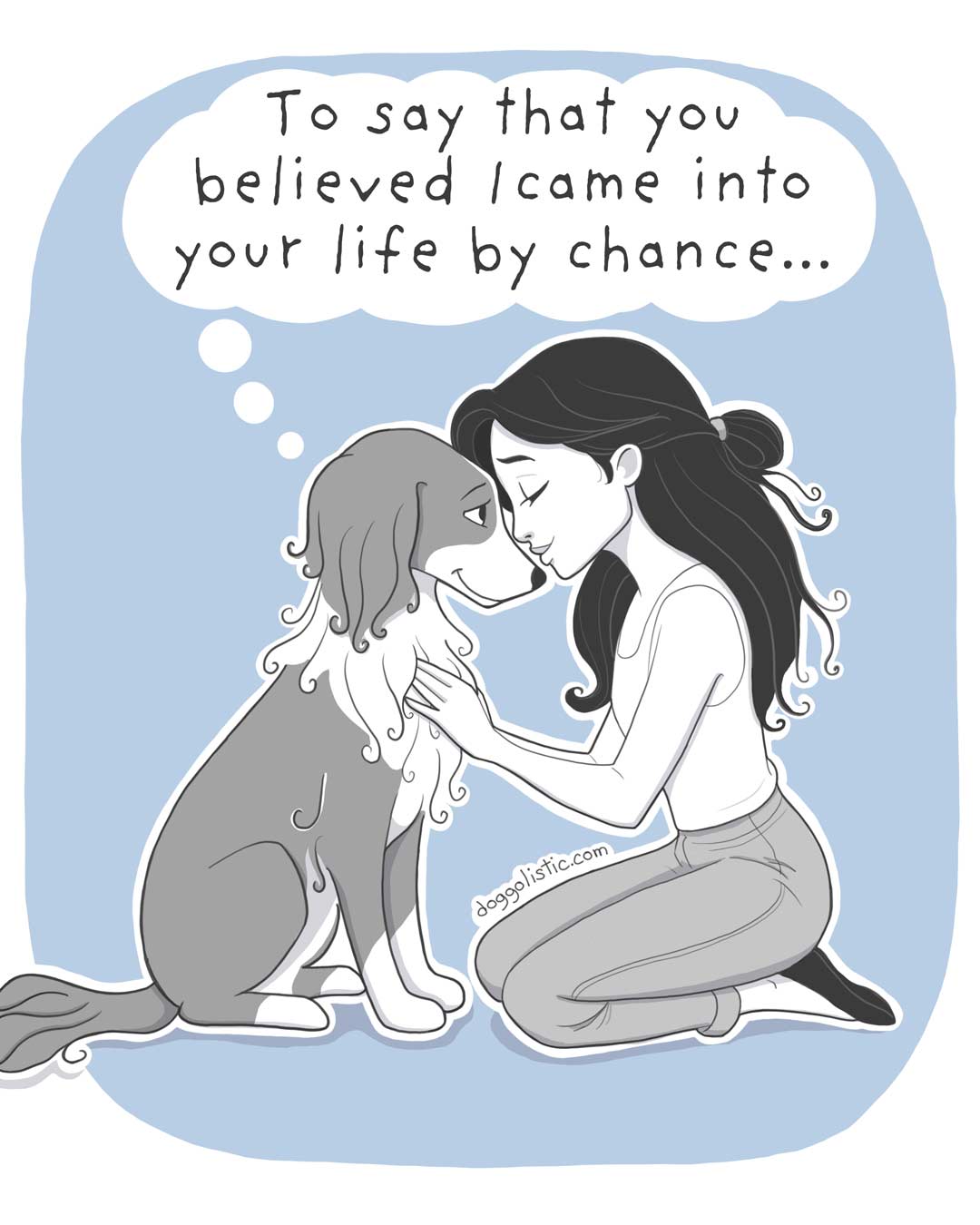 Woman sitting with her brittany spaniel dog who is telling her that she didn't enter her life by chance