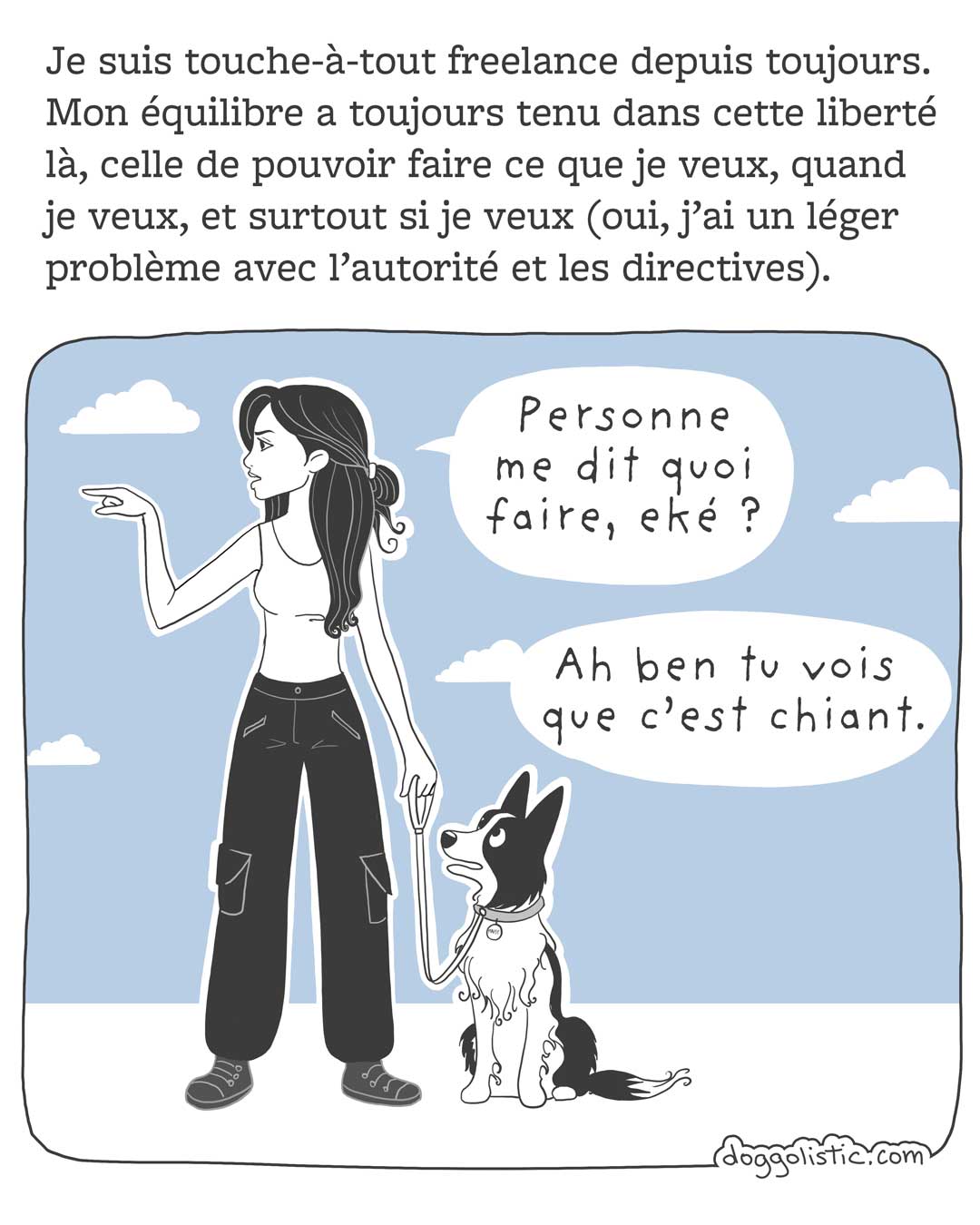 Doggolistic illustration Carousel de comics par Doggolistic expliquant comment je suis devenue éducatrice et comportementaliste canine, illustration de moi qui explique à quelqu'un que je n'aime pas qu'on me donne des ordres, je tiens un border collie en laisse qui me faire remarquer que lui aussi trouve ça pénible de se faire dire quoi faire