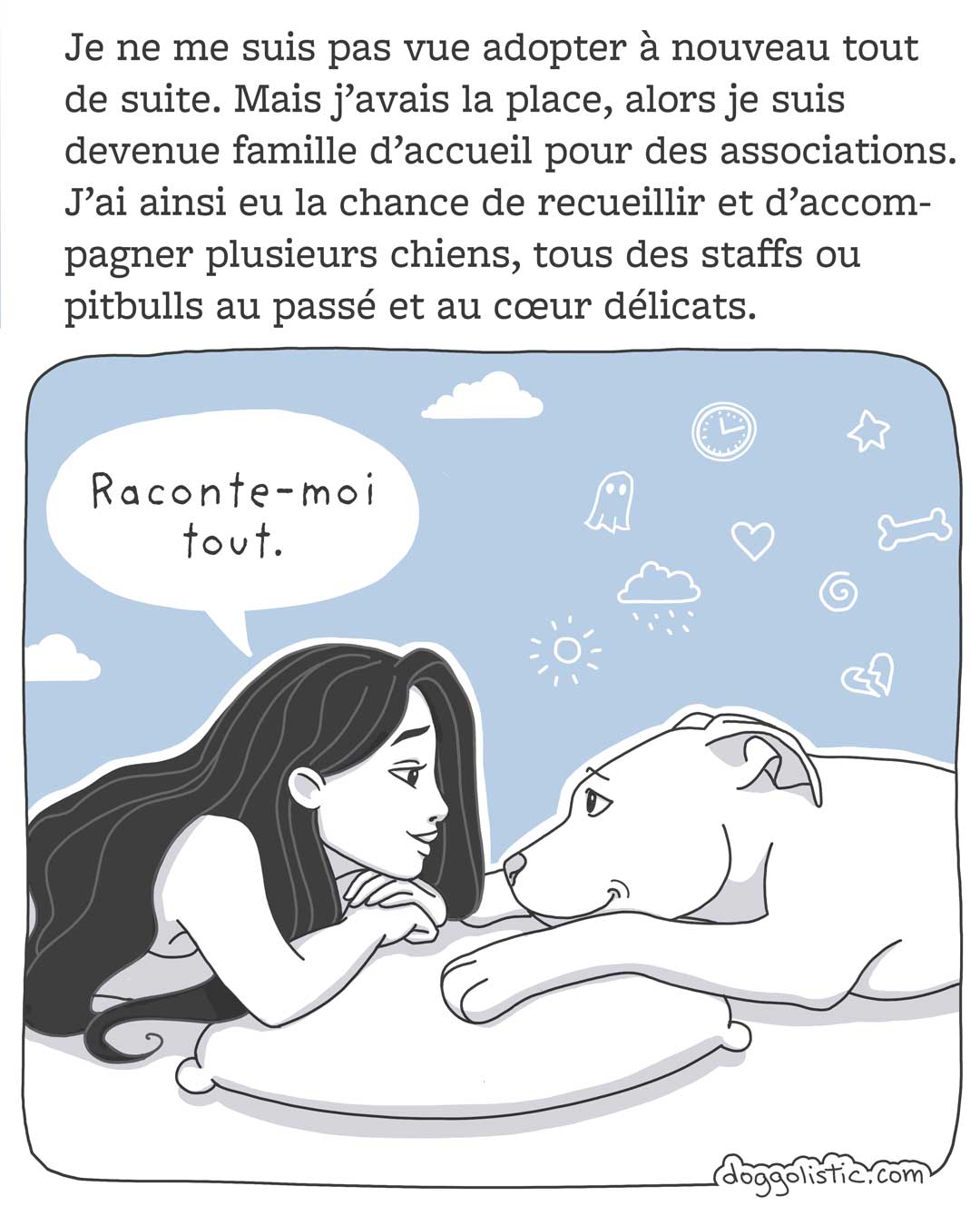 Doggolistic illustration Carousel de comics par Doggolistic expliquant comment je suis devenue éducatrice et comportementaliste canine, illustration de moi allongée face un pitbull que j'ai en famille d'accueil à qui je demande de ma raconter son histoire