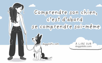 Comprendre son chien, c’est d’abord se comprendre soi-même