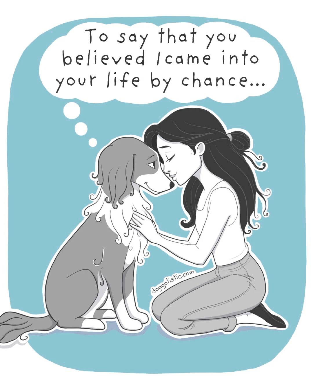 Woman sitting with her brittany spaniel dog who is telling her that she didn't enter her life by chance