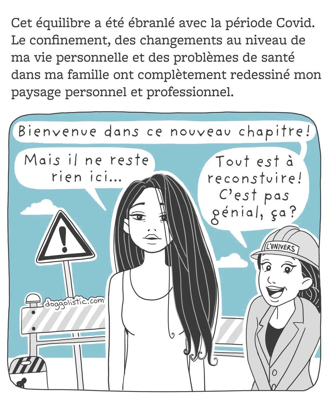 Carousel de comics par Doggolistic expliquant comment je suis devenue éducatrice et comportementaliste canine, illustration de moi devant le chantier de ma vie avec l'univers personnifié en femme à côté de moi qui me dit que c'est génial parce que tout est à reconstruire